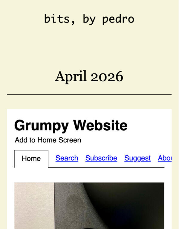 A screenshot of a website titled "bits, by pedro". A header saying "April 2026" sits above an embed of another website called "Grumpy Website".